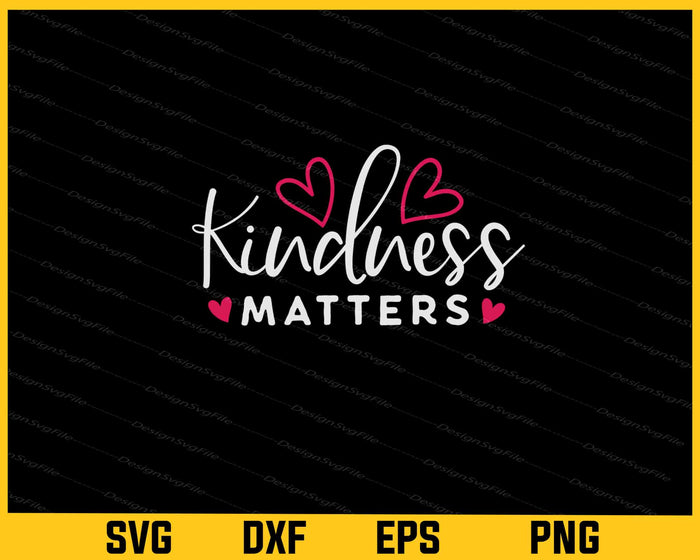 Kindness Matters Svg Cutting Printable File  - Premium Cutting Files in SVG, PNG & EPS Formats - Premium SVG Cutting Files for Crafts