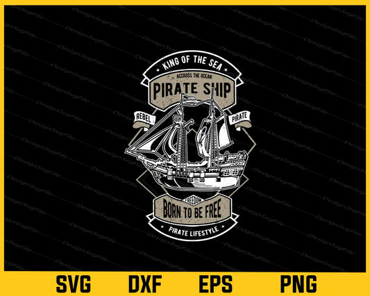 King Of The Sea Pirate Ship Born To Be Free Svg Cutting Printable File  - Premium Cutting Files in SVG, PNG & EPS Formats - Premium SVG Cutting Files for Crafts