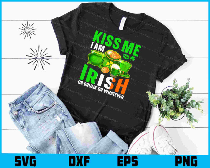 Kiss Me I’m Irish Or Drubk Or Whatever St-patrick’s Day SVG