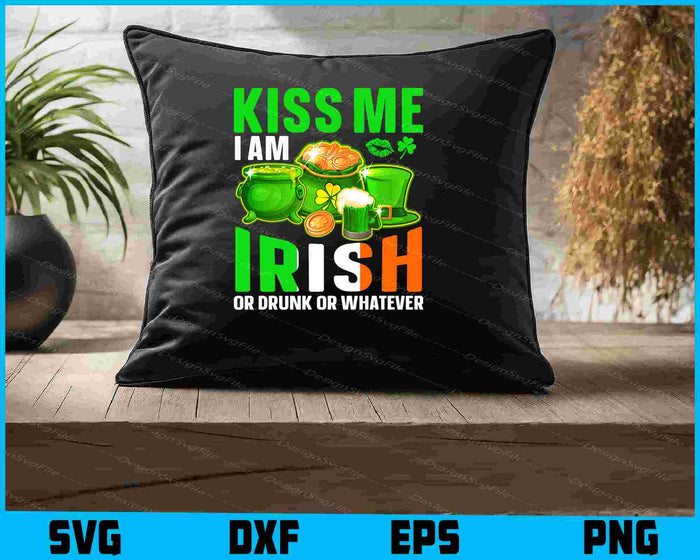 Kiss Me I’m Irish Or Drubk Or Whatever St-patrick’s Day SVG