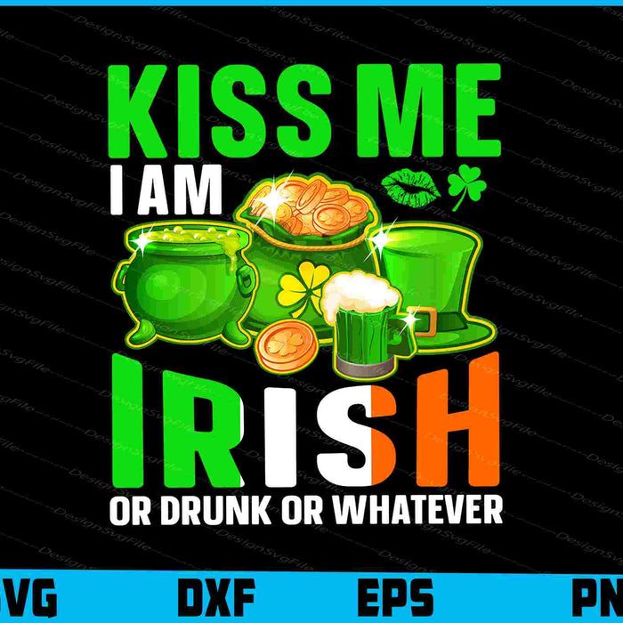 Kiss Me I’m Irish Or Drubk Or Whatever St-patrick’s Day SVG