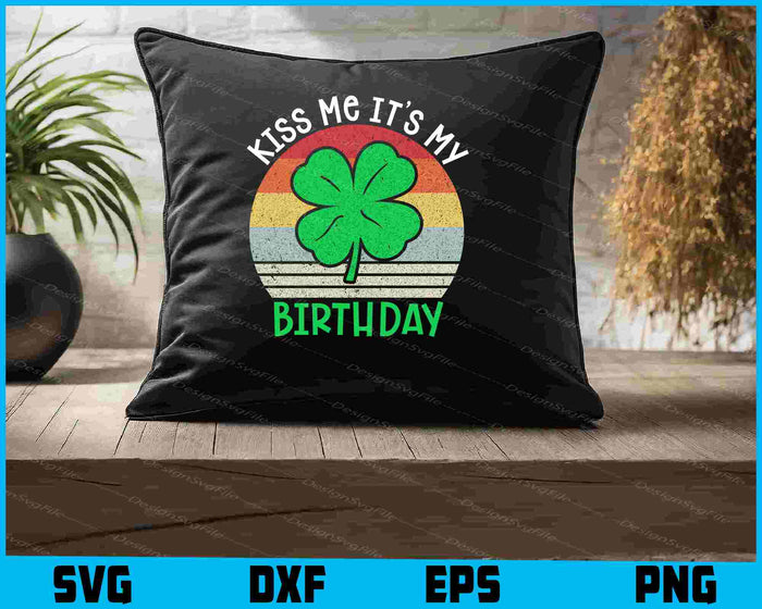 Kiss Me It’s My Birthday St-patrick’s Day SVG