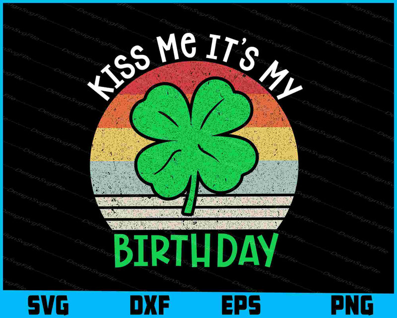 Kiss Me It’s My Birthday St-patrick’s Day SVG