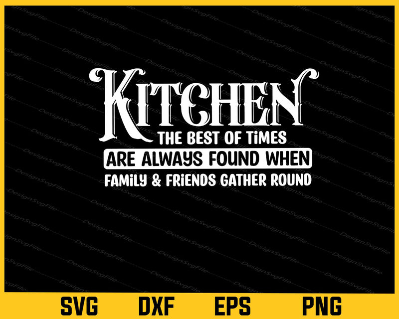 Kitchen The Best Of Times Are Always Found Svg Cutting Printable File  - Premium Cutting Files in SVG, PNG & EPS Formats - Premium SVG Cutting Files for Crafts