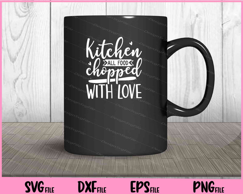 Kitchen all food chopped with love mug