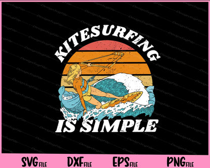 Kitesurfing Is Simple funny Svg Cutting Printable Files  - Premium Cutting Files in SVG, PNG & EPS Formats - Premium SVG Cutting Files for Crafts