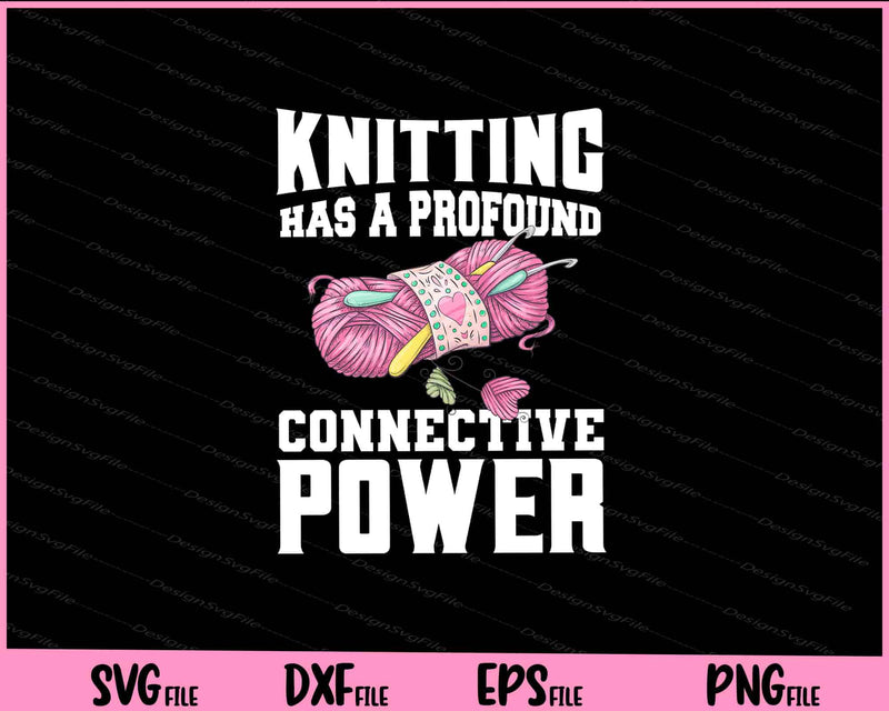 Knitting has a profound connective power Svg Cutting Printable Files  - Premium Cutting Files in SVG, PNG & EPS Formats - Premium SVG Cutting Files for Crafts