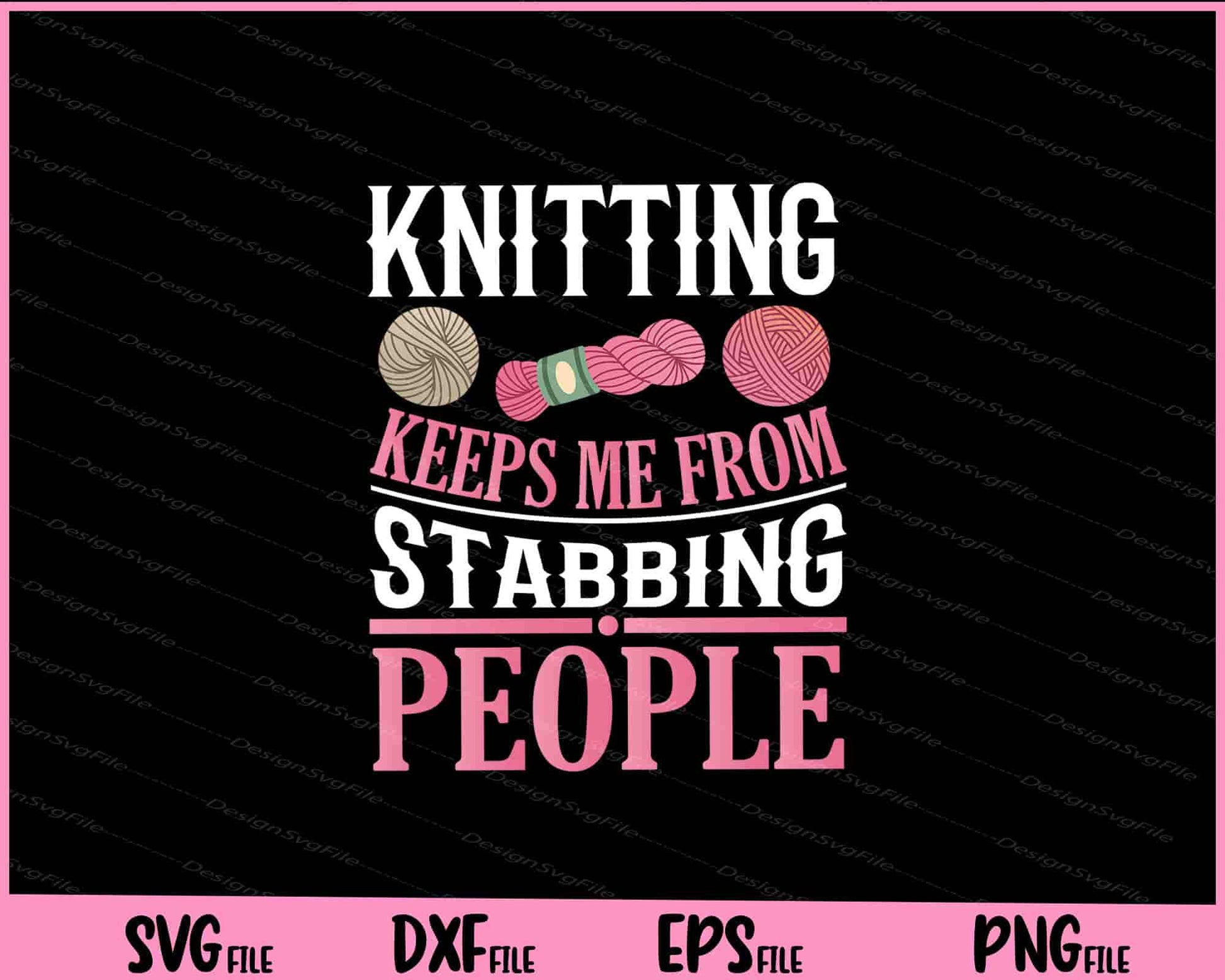 Knitting keeps me from stabbing people Svg Cutting Printable Files  - Premium Cutting Files in SVG, PNG & EPS Formats - Premium SVG Cutting Files for Crafts