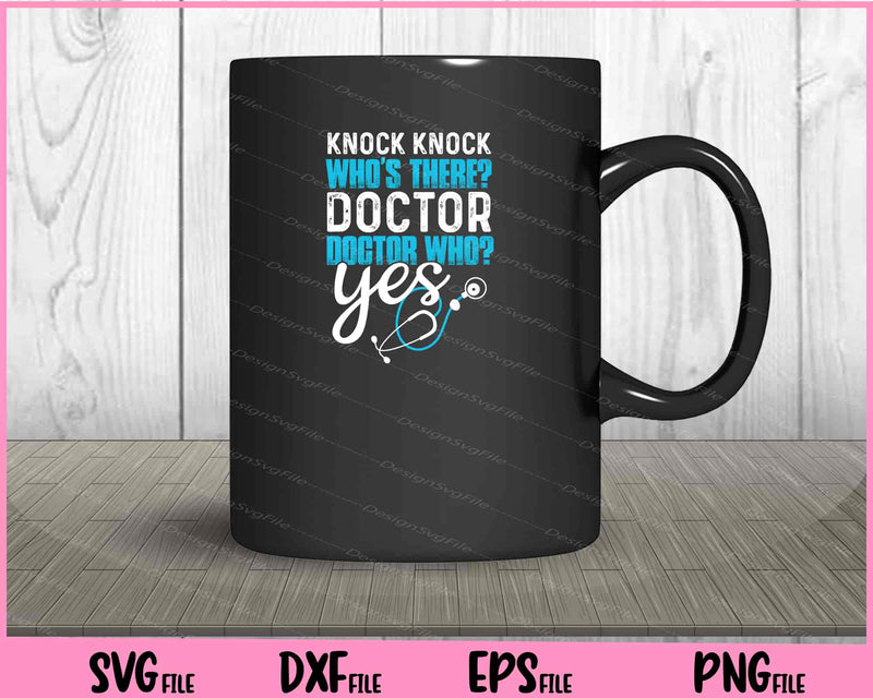 Knock Knock. Whos There Doctor mug