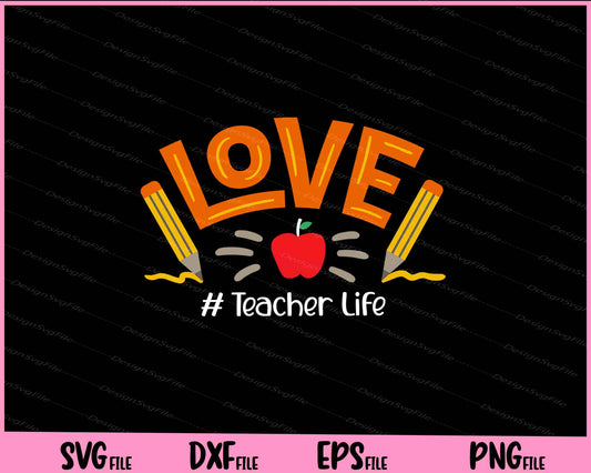 LOVE Teacher Life Apple Pencil Teacher Svg Cutting Printable Files  - Premium Cutting Files in SVG, PNG & EPS Formats - Premium SVG Cutting Files for Crafts