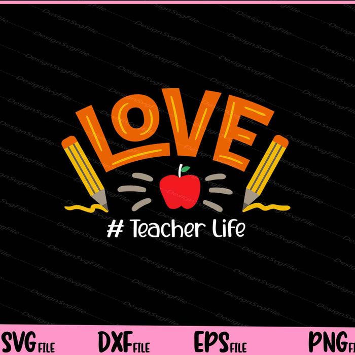 LOVE Teacher Life Apple Pencil Teacher Svg Cutting Printable Files  - Premium Cutting Files in SVG, PNG & EPS Formats - Premium SVG Cutting Files for Crafts