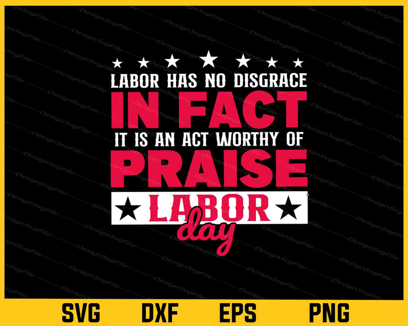 Labor Has No Disgrace In Fact Praise Labor Day Svg Cutting Printable File