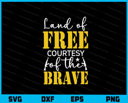 Land Of Free Courtesy Of The Brave Svg Cutting Printable File  - Premium Cutting Files in SVG, PNG & EPS Formats - Premium SVG Cutting Files for Crafts