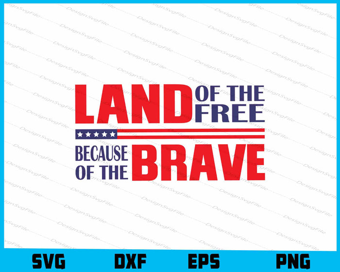 Land Of The Free Because Of The Brave SVG