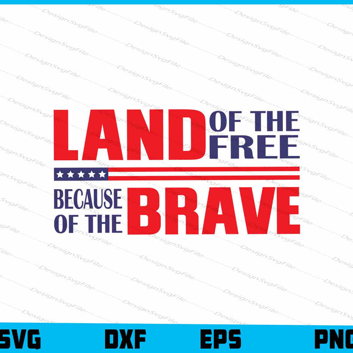 Land Of The Free Because Of The Brave SVG