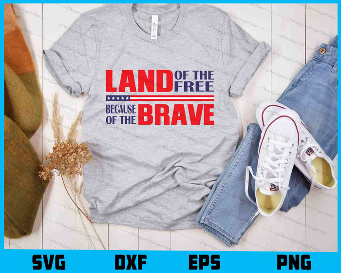 Land Of The Free Because Of The Brave SVG