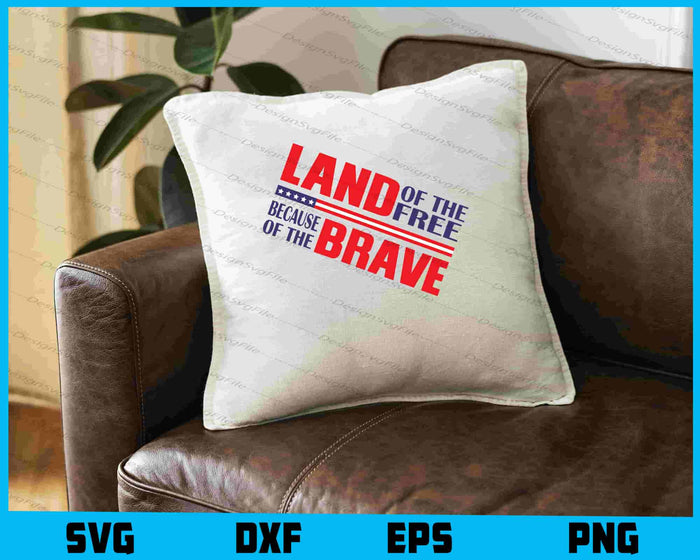 Land Of The Free Because Of The Brave SVG