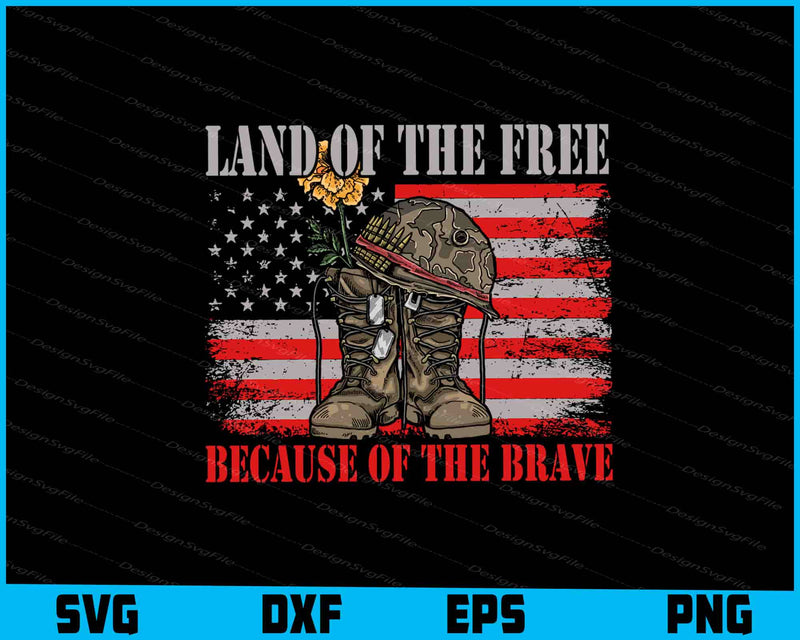Land Of The Free Because Of The Brave Independence Day SVG