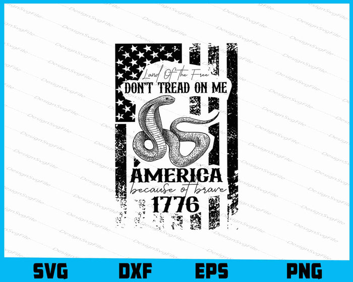 Land Of The Free Dont Tread On Me, America Because Of Brave, 1776 SVG