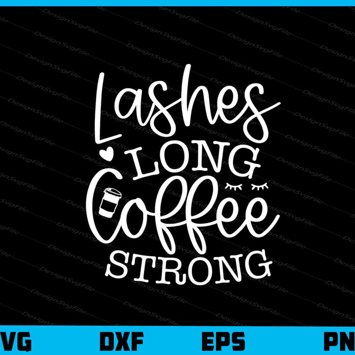 Lashes Long Coffee Strong Svg Cutting Printable File  - Premium Cutting Files in SVG, PNG & EPS Formats - Premium SVG Cutting Files for Crafts