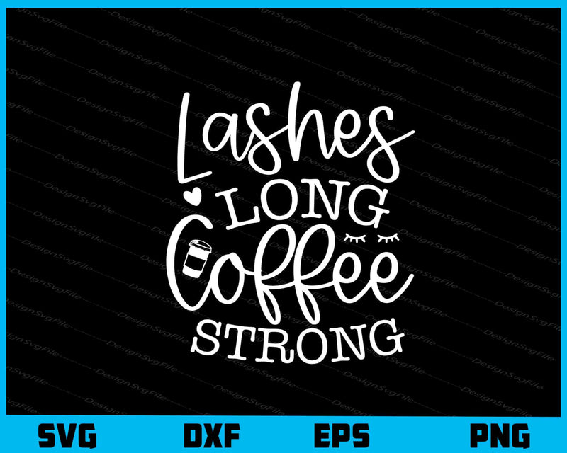 Lashes Long Coffee Strong Svg Cutting Printable File  - Premium Cutting Files in SVG, PNG & EPS Formats - Premium SVG Cutting Files for Crafts