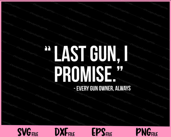 Last Gun I Promise Funny Gun Lover svg