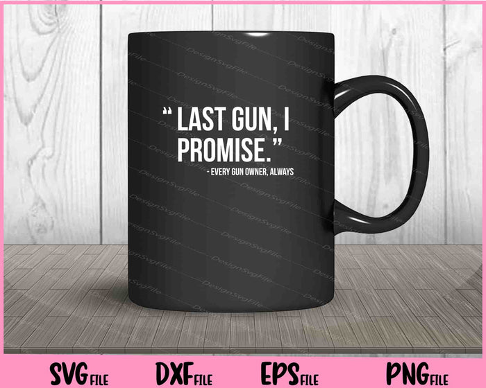 Last Gun I Promise Funny Gun Lover Svg Cutting Printable Files  - Premium Cutting Files in SVG, PNG & EPS Formats - Premium SVG Cutting Files for Crafts