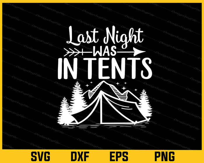 Last Night Was In Tents Camping Svg Cutting Printable File  - Premium Cutting Files in SVG, PNG & EPS Formats - Premium SVG Cutting Files for Crafts