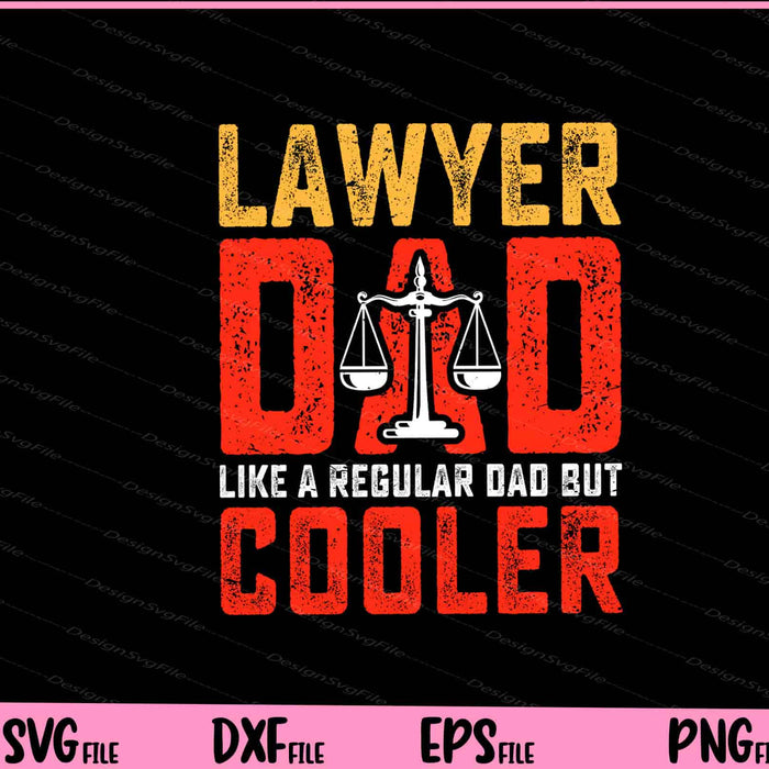 Lawyer Dad Like A Regular Dad But Cooler Father Day Svg Cutting Printable Files  - Premium Cutting Files in SVG, PNG & EPS Formats - Premium SVG Cutting Files for Crafts