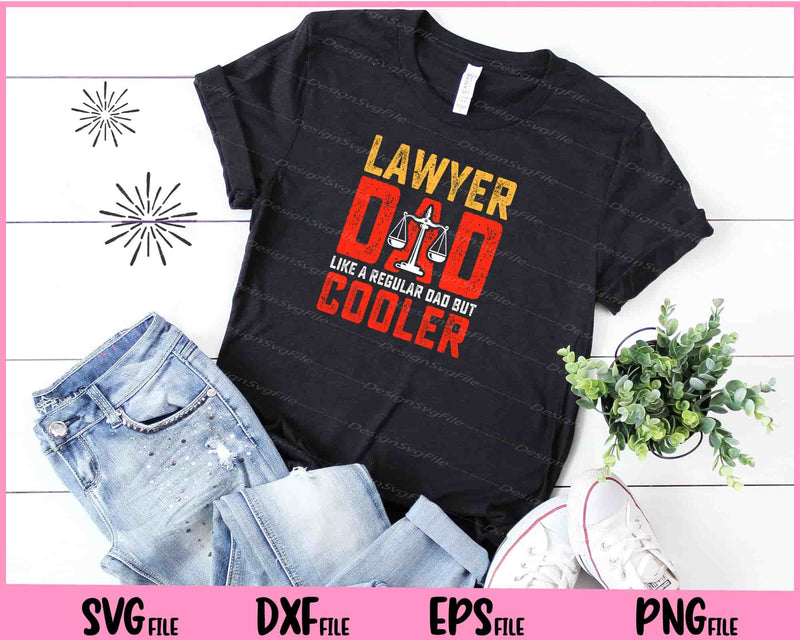 Lawyer Dad Like A Regular Dad But Cooler Father Day t shirt