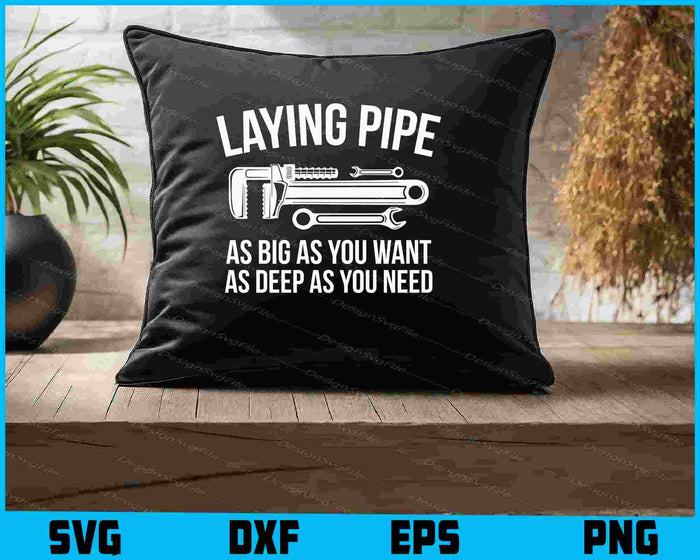 Laying Pipe As Big As You Want As Deep As You Need SVG