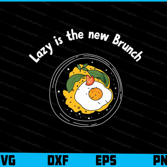 Lazy Is The New Brunch SVG