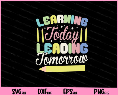 Learning Today Leading Tomorrow Svg Cutting Printable Files  - Premium Cutting Files in SVG, PNG & EPS Formats - Premium SVG Cutting Files for Crafts