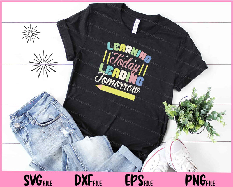 Learning Today Leading Tomorrow t shirt