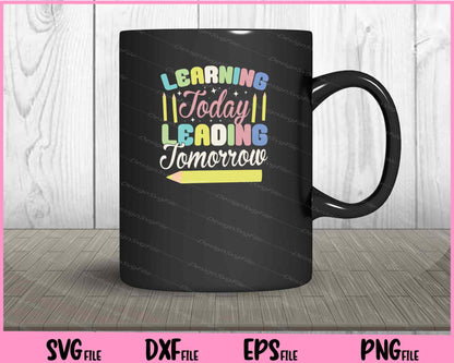 Learning Today Leading Tomorrow Svg Cutting Printable Files  - Premium Cutting Files in SVG, PNG & EPS Formats - Premium SVG Cutting Files for Crafts