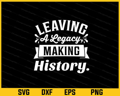 Leaving A Legacy Making History Svg Cutting Printable File  - Premium Cutting Files in SVG, PNG & EPS Formats - Premium SVG Cutting Files for Crafts