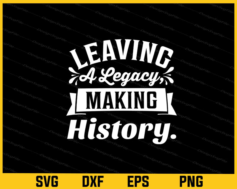 Leaving A Legacy Making History Svg Cutting Printable File  - Premium Cutting Files in SVG, PNG & EPS Formats - Premium SVG Cutting Files for Crafts