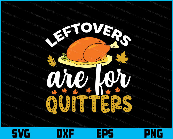 Leftovers Are For Quitters Thanksgiving