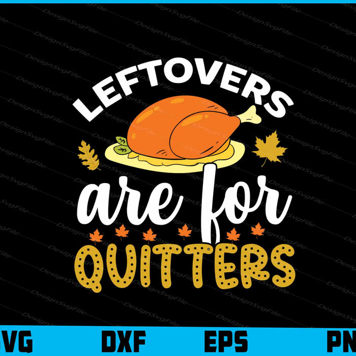 Leftovers Are For Quitters Thanksgiving