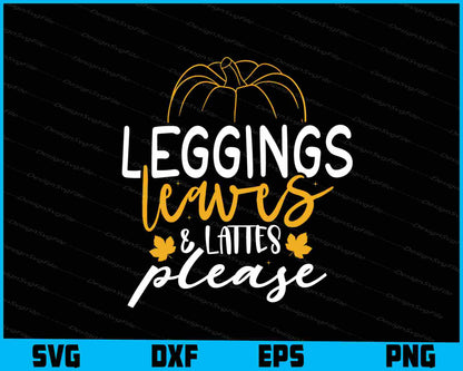 Leggings Leaves & Lattes Please Svg Cutting Printable File  - Premium Cutting Files in SVG, PNG & EPS Formats - Premium SVG Cutting Files for Crafts