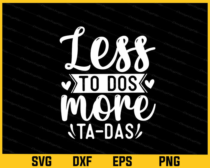 Less To Dos More Ta-das Svg Cutting Printable File  - Premium Cutting Files in SVG, PNG & EPS Formats - Premium SVG Cutting Files for Crafts