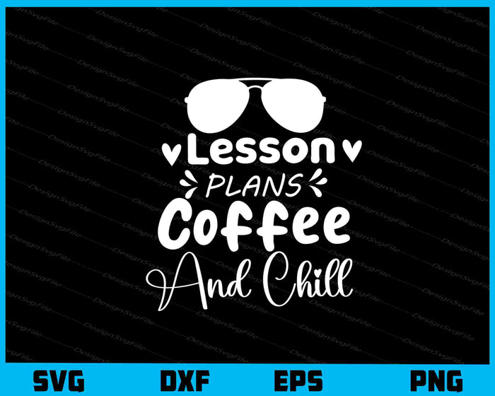 Lesson Plans, Coffee & Chill Svg Cutting Printable File  - Premium Cutting Files in SVG, PNG & EPS Formats - Premium SVG Cutting Files for Crafts