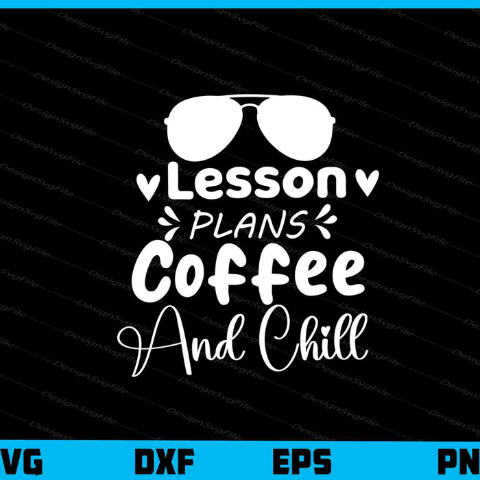 Lesson Plans, Coffee & Chill Svg Cutting Printable File  - Premium Cutting Files in SVG, PNG & EPS Formats - Premium SVG Cutting Files for Crafts