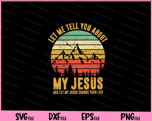 Let Me Tell You About My Jesus and let my jesus Svg Cutting Printable Files  - Premium Cutting Files in SVG, PNG & EPS Formats - Premium SVG Cutting Files for Crafts