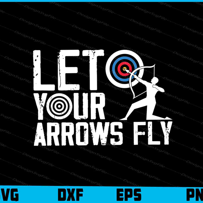 Let Your Arrows Fly SVG, Archery