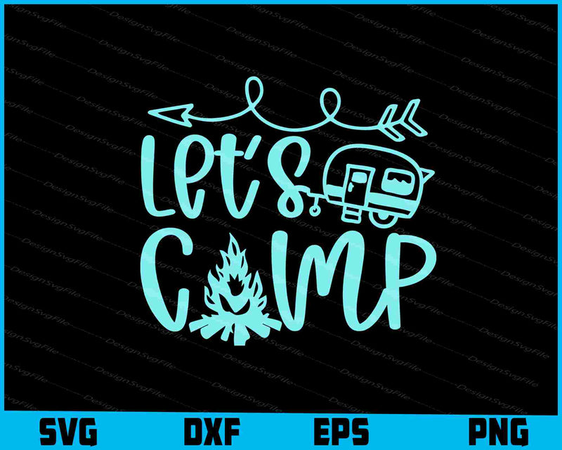 Let’s Camping SVG PNG Sublimation Files  - Premium Cutting Files in SVG, PNG & EPS Formats - Premium SVG Cutting Files for Crafts