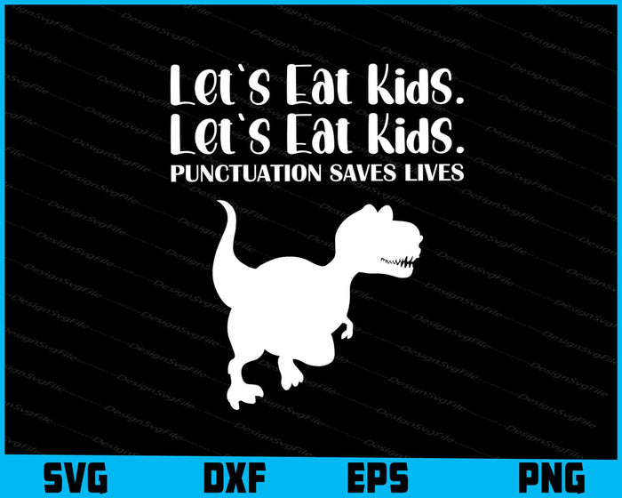Let's Eat Kids Punctuation Saves Lives SVG