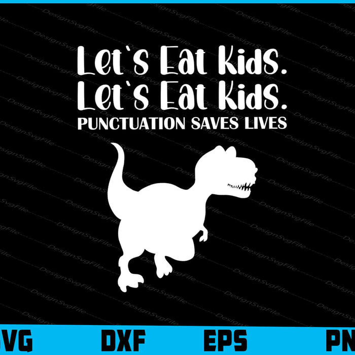 Let's Eat Kids Punctuation Saves Lives SVG