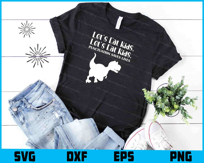 Let's Eat Kids Punctuation Saves Lives SVG