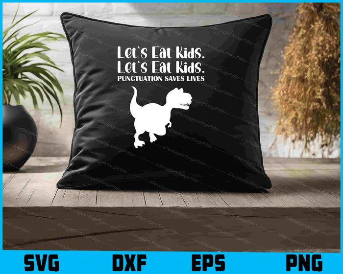 Let's Eat Kids Punctuation Saves Lives SVG